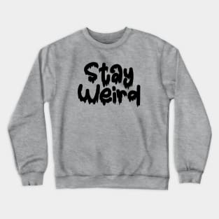 Stay Weird Drippy horror font Crewneck Sweatshirt